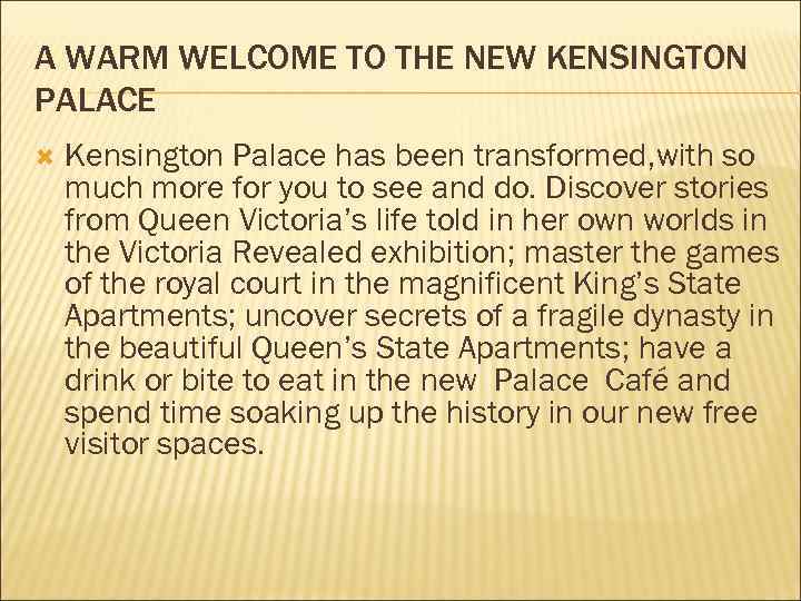 A WARM WELCOME TO THE NEW KENSINGTON PALACE Kensington Palace has been transformed, with