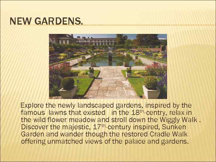 NEW GARDENS. Explore the newly landscaped gardens, inspired by the famous lawns that existed