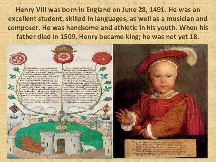 Henry VIII was born in England on June 28, 1491. He was an excellent