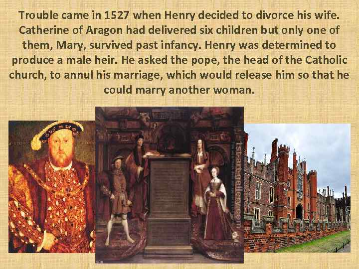 Trouble came in 1527 when Henry decided to divorce his wife. Catherine of Aragon