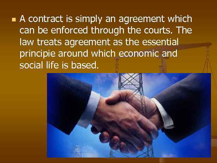 n A contract is simply an agreement which can be enforced through the courts.