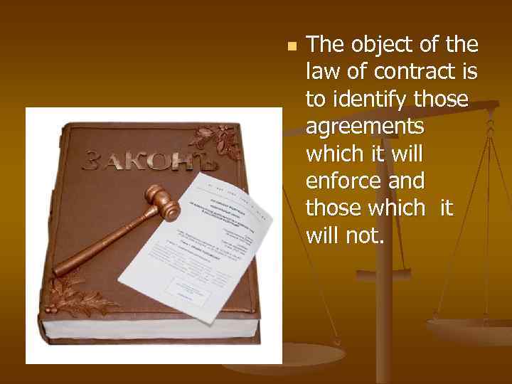 n The object of the law of contract is to identify those agreements which