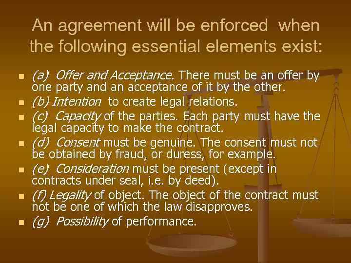 An agreement will be enforced when the following essential elements exist: n n n