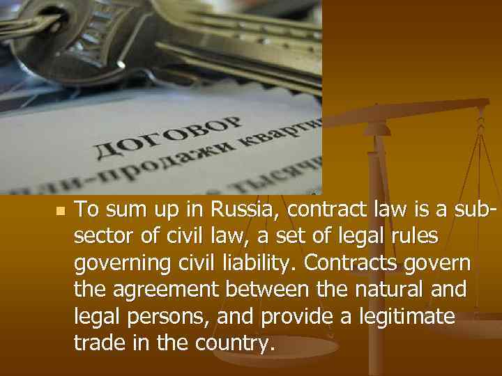 n To sum up in Russia, contract law is a subsector of civil law,