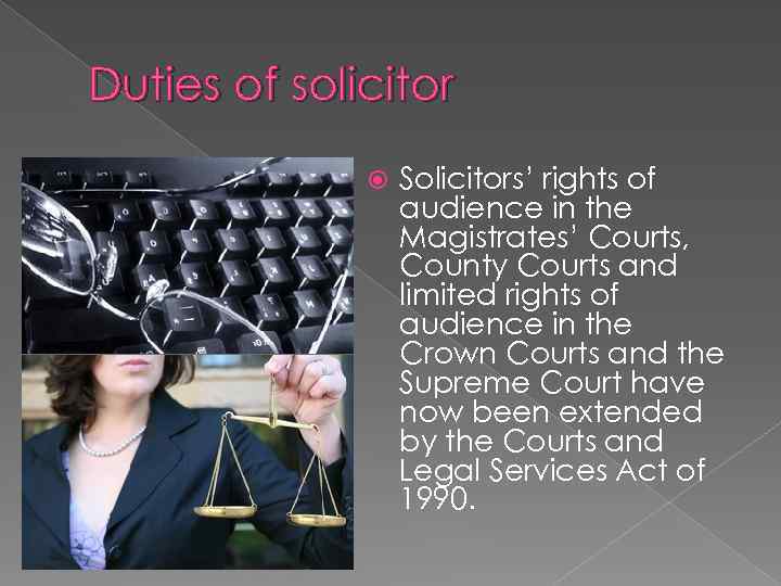 Duties of solicitor Solicitors’ rights of audience in the Magistrates’ Courts, County Courts and
