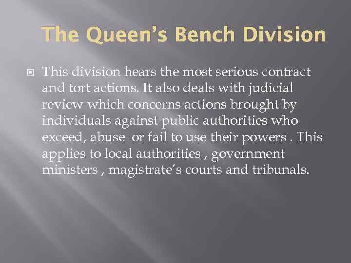 The Queen’s Bench Division This division hears the most serious contract and tort actions.