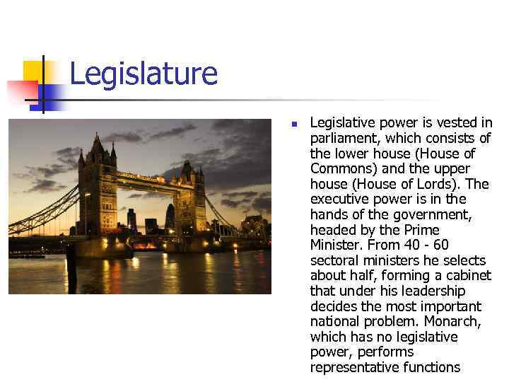 Legislature n Legislative power is vested in parliament, which consists of the lower house