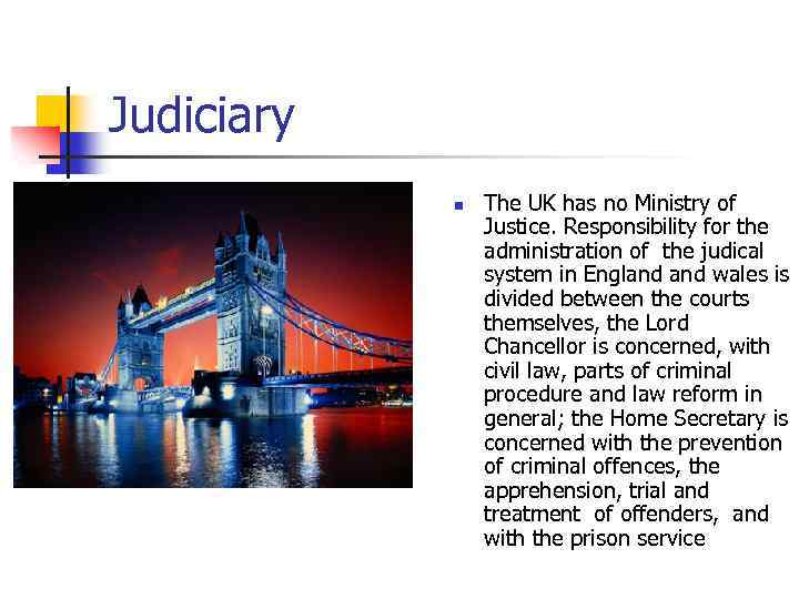 Judiciary n The UK has no Ministry of Justice. Responsibility for the administration of