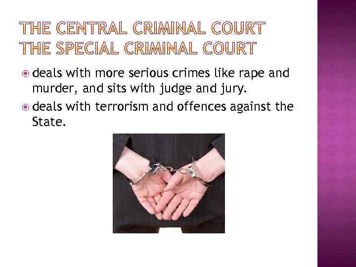  deals with more serious crimes like rape and murder, and sits with judge