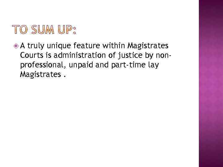  A truly unique feature within Magistrates Courts is administration of justice by nonprofessional,
