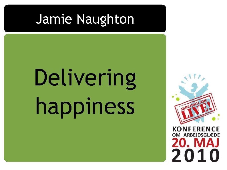 Jamie Naughton Delivering happiness 