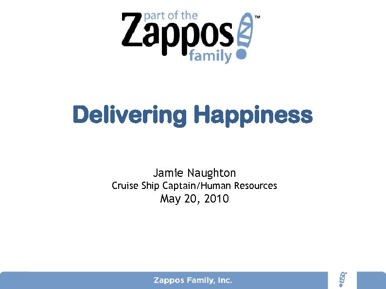 Delivering Happiness Jamie Naughton Cruise Ship Captain/Human Resources May 20, 2010 