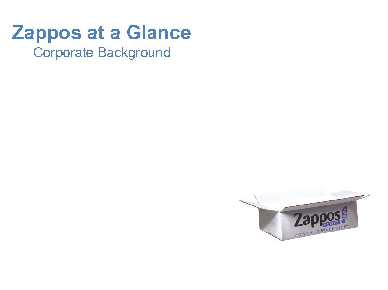 Zappos at a Glance Corporate Background 21 