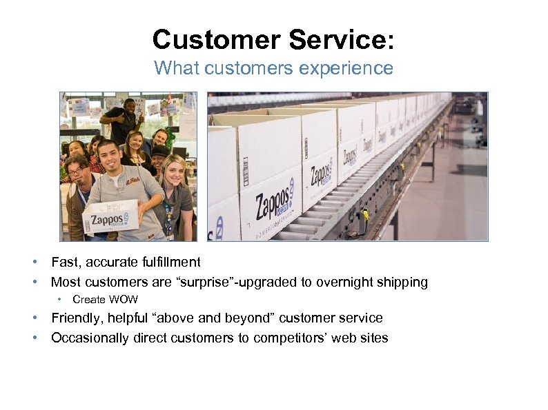 Customer Service: What customers experience • Fast, accurate fulfillment • Most customers are “surprise”-upgraded