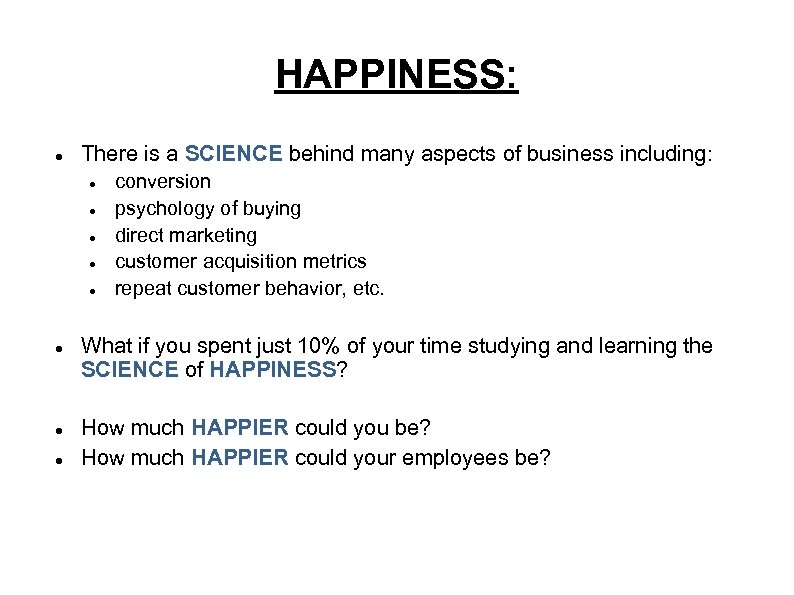 HAPPINESS: There is a SCIENCE behind many aspects of business including: conversion psychology of