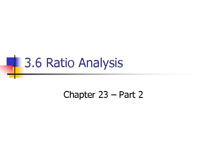 3. 6 Ratio Analysis Chapter 23 – Part 2 