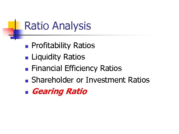 Ratio Analysis n Profitability Ratios Liquidity Ratios Financial Efficiency Ratios Shareholder or Investment Ratios
