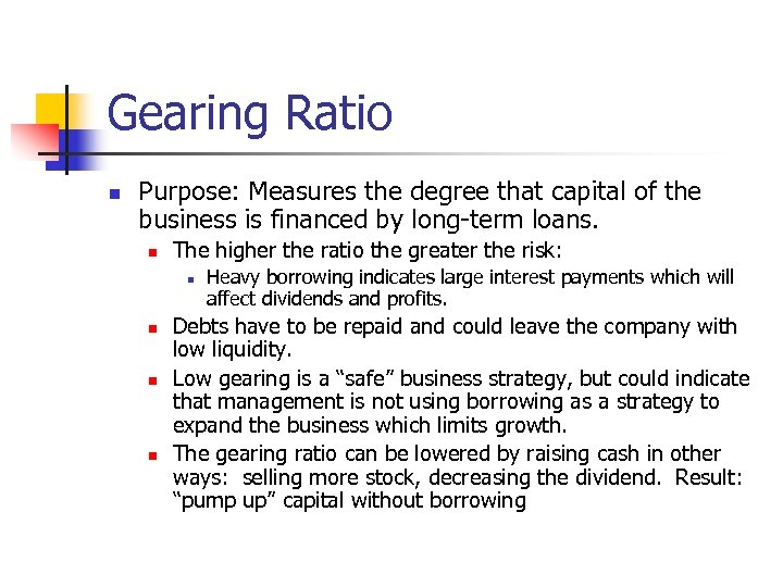 Gearing Ratio n Purpose: Measures the degree that capital of the business is financed