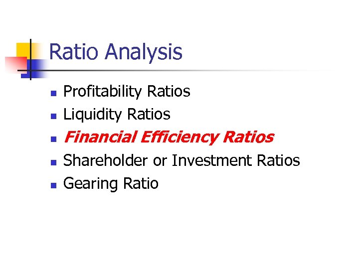 Ratio Analysis n Profitability Ratios Liquidity Ratios n Financial Efficiency Ratios n n n