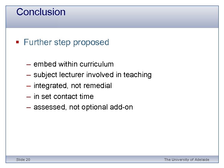 Conclusion § Further step proposed – – – Slide 20 embed within curriculum subject