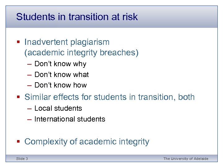 Students in transition at risk § Inadvertent plagiarism (academic integrity breaches) – Don’t know