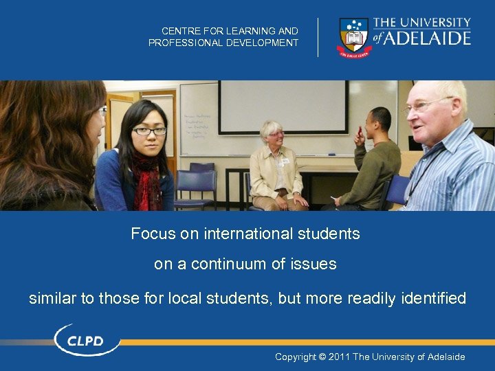CENTRE FOR LEARNING AND PROFESSIONAL DEVELOPMENT Focus on international students on a continuum of