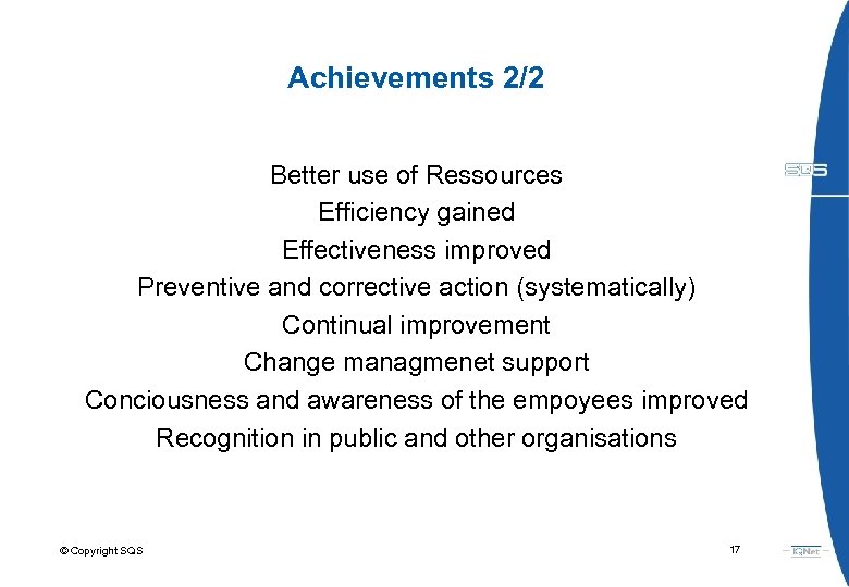 Achievements 2/2 Better use of Ressources Efficiency gained Effectiveness improved Preventive and corrective action