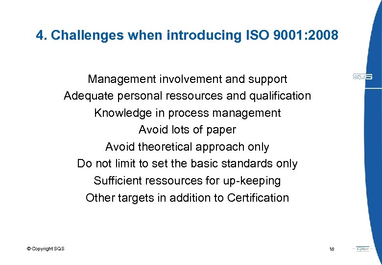 4. Challenges when introducing ISO 9001: 2008 Management involvement and support Adequate personal ressources