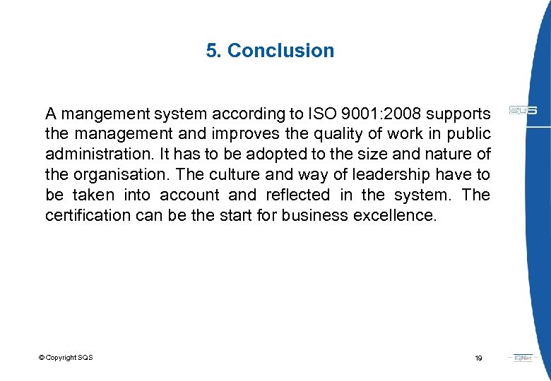 5. Conclusion A mangement system according to ISO 9001: 2008 supports the management and