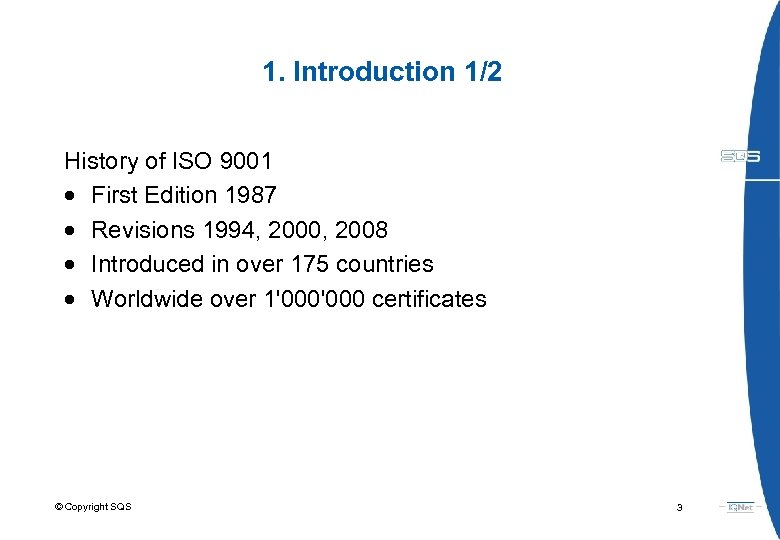 1. Introduction 1/2 History of ISO 9001 First Edition 1987 Revisions 1994, 2000, 2008
