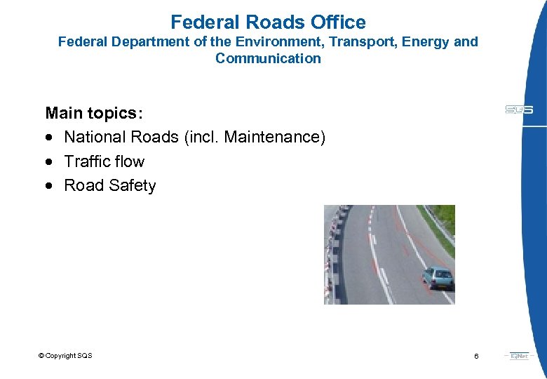 Federal Roads Office Federal Department of the Environment, Transport, Energy and Communication Main topics: