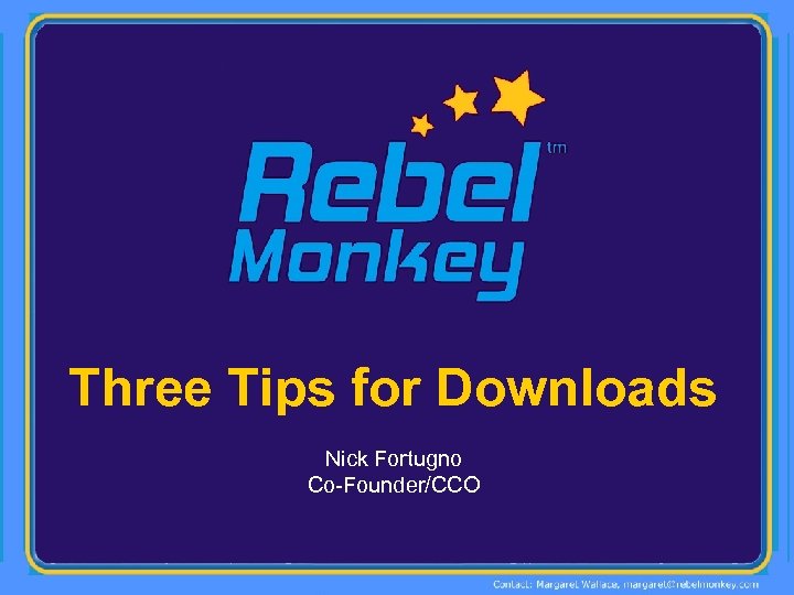 Three Tips for Downloads Nick Fortugno Co-Founder/CCO 