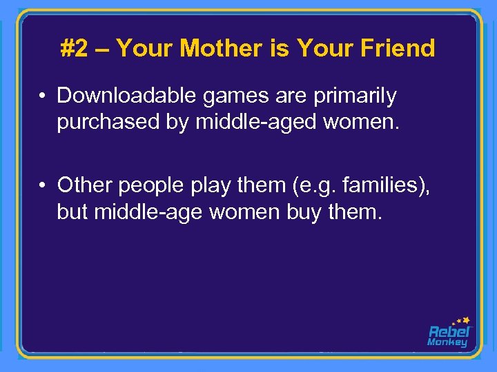 #2 – Your Mother is Your Friend • Downloadable games are primarily purchased by