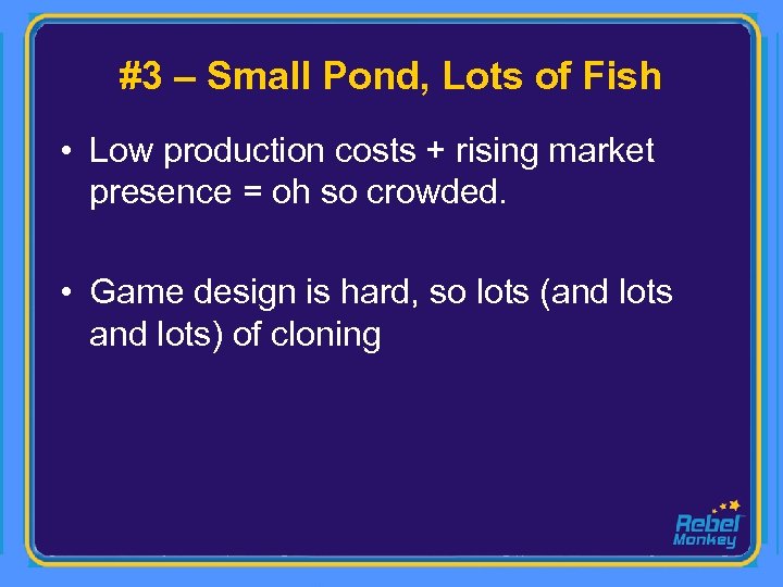 #3 – Small Pond, Lots of Fish • Low production costs + rising market