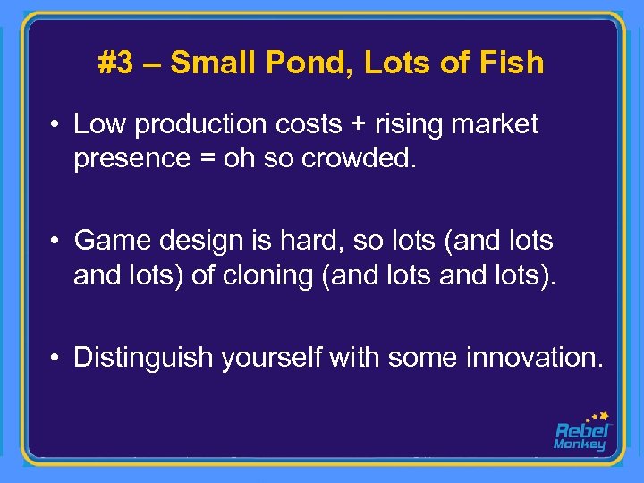 #3 – Small Pond, Lots of Fish • Low production costs + rising market