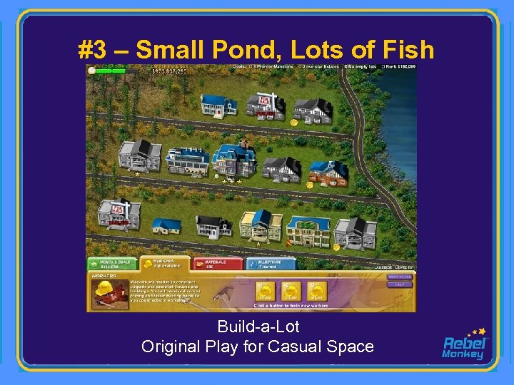 #3 – Small Pond, Lots of Fish Build-a-Lot Original Play for Casual Space 