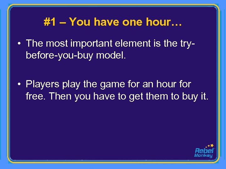 #1 – You have one hour… • The most important element is the trybefore-you-buy