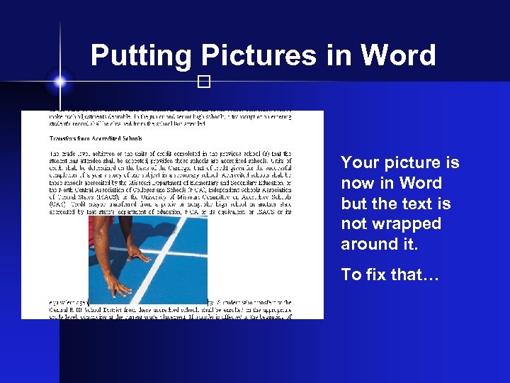 Putting Pictures in Word Your picture is now in Word but the text is