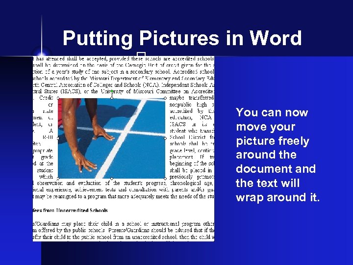 Putting Pictures in Word You can now move your picture freely around the document