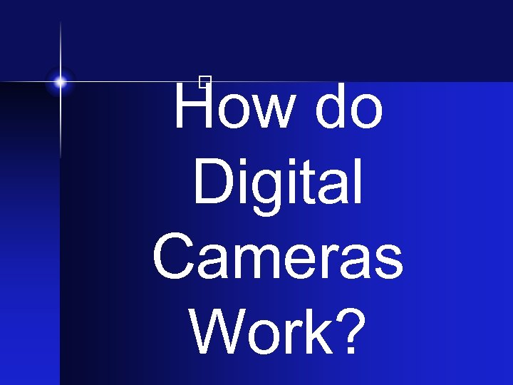 How do Digital Cameras Work? 
