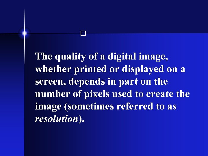  The quality of a digital image, whether printed or displayed on a screen,
