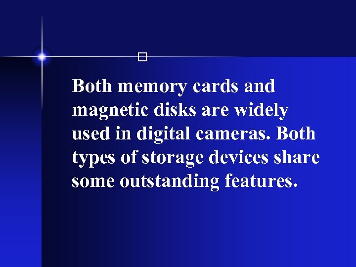  Both memory cards and magnetic disks are widely used in digital cameras. Both