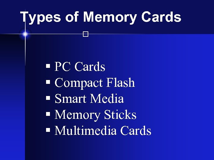 Types of Memory Cards § PC Cards § Compact Flash § Smart Media §