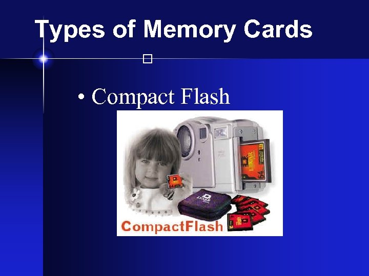 Types of Memory Cards • Compact Flash 