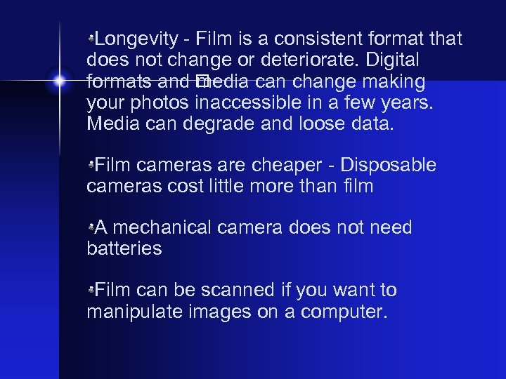 Longevity - Film is a consistent format that does not change or deteriorate. Digital