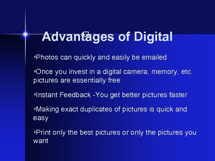 Advantages of Digital Photos can quickly and easily be emailed Once you invest in