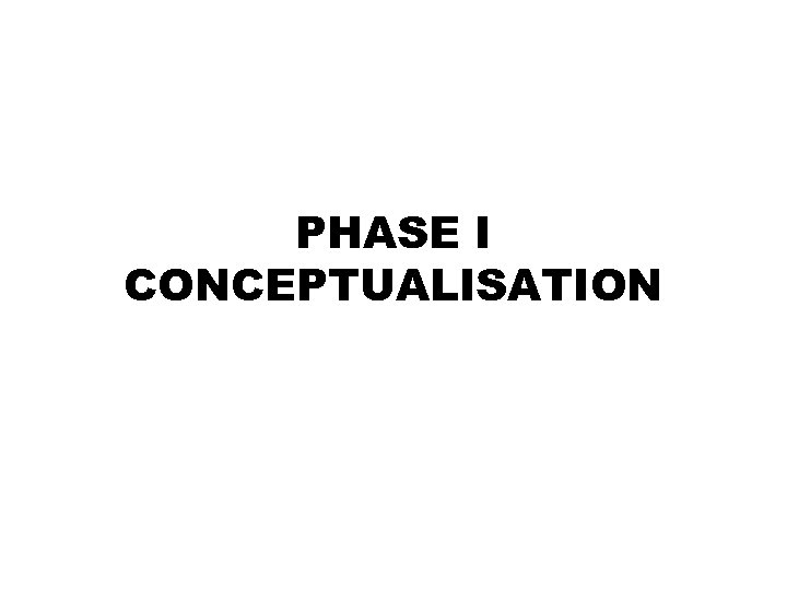 PHASE I CONCEPTUALISATION 