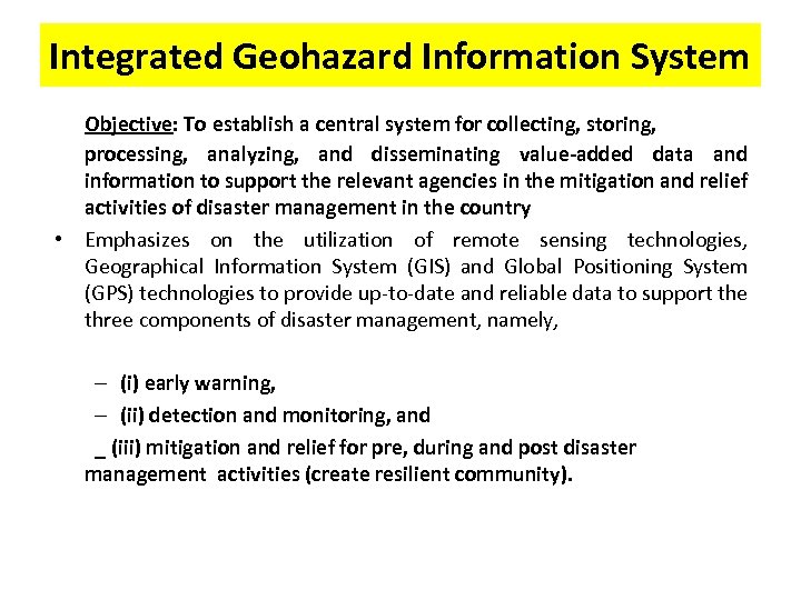 Integrated Geohazard Information System Objective: To establish a central system for collecting, storing, processing,