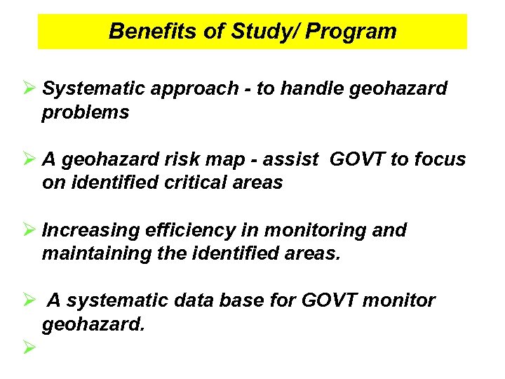 Benefits of Study/ Program Ø Systematic approach - to handle geohazard problems Ø A
