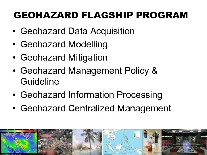 GEOHAZARD FLAGSHIP PROGRAM • • Geohazard Data Acquisition Geohazard Modelling Geohazard Mitigation Geohazard Management
